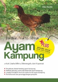 Panduan Praktis Ternak Ayam Kampung Untuk Usaha Mikro, Menengah, Dan Koperasi