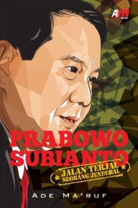Prabowo Subianto: Jalan Terjal Seorang Jenderal