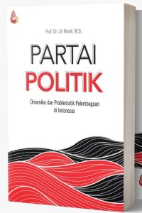 Partai Politik: Dinamika dan Problematik Pelembagaan di Indonesia