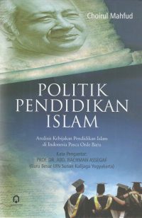 Politik Pendidikan Islam ( Analisis Kebijakan Pendidikan Islam Di Indonesia Pasca Orde Baru )