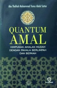 Quantum Amal (Himpunan Amalan Mudah Dengan Pahala Berlimpah Dan Berkah)