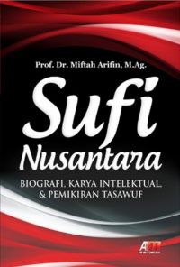 Sufi Nusantara: Biografi, Karya Intelektual, & Pemikiran Tasawuf
