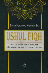 Ushul Fiqh (Kaidah-Kaidah Dalam Merumuskan Hukum Islam)