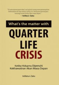 What's the Matter with Quarter Life Crisis: Ketika Hidupmu Dipenuhi Kekhawatiran Akan Masa Depan