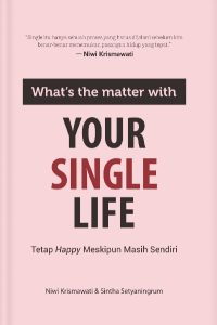What's the Matter with Your Single Life: Tetap Happy Meskipun Masih Sendiri