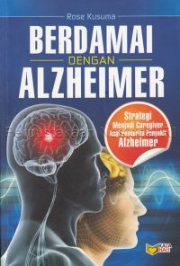 Berdamai Dengan Alzheimer: Strategi Menjadi Caregiver Bagi Penderita Penyakit Alzheimer