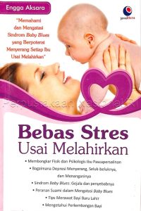 Bebas Stres Usai Melahirkan Memahami dan Mengatasi Sindrom Baby Blues yang Berpotensi Menyerang Setiap Ibu Usai Melahirkan