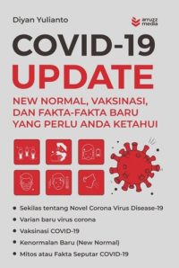 Covid-19 Update: New Normal, Vaksinasi, Dan Fakta-Fakta Baru Yang Perlu Anda Ketahui