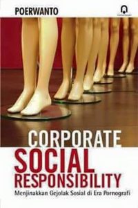Corporate Social Responsibility ( Menjinakkan Gejala Sosial di Era Pornografi )