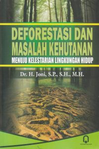Deforestasi Dan Masalah Kehutanan (Menuju Kelestarian Lingkungan Hidup)