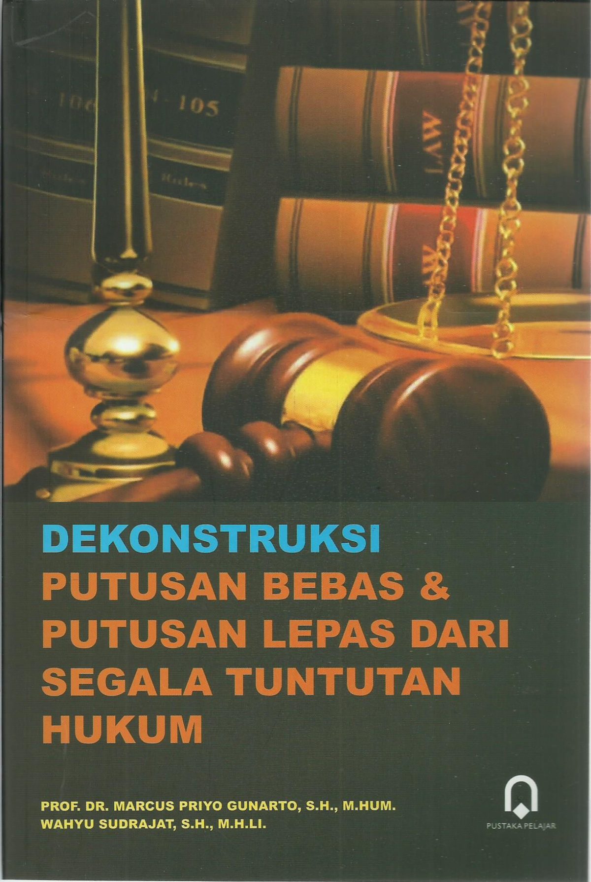 Dekonstruksi Putusan Bebas Dan Putusan Lepas Dari Segala Tuntutan Hukum Cv Tirta Buana Media 