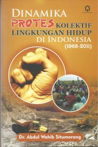 Dinamika Protes Kolektif Lingkungan Hidup Di Indonesia (1968 - 2011 )