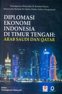 Diplomasi Ekonomi Indonesia Di Timur Tengah : Arab Saudi Dan Qatar