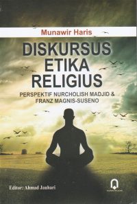 Diskursus Etika Religius (Perspektif Nurcholish Madjid dan Franz Magnis-Suseno)