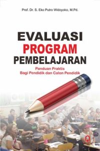 Evaluasi Program Pembelajaran (Panduan Praktis bagi Pendidik dan Calon Pendidik)