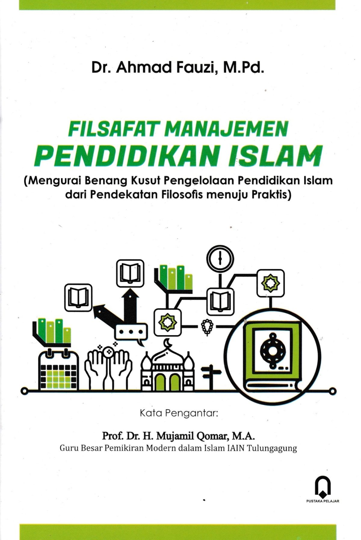 Filsafat Manajemen Pendidikan Islam (Mengurai Benang Kusut Pengelolaan Pendidikan Islam Dari Pendekatan Filosofis Menuju Praktis)