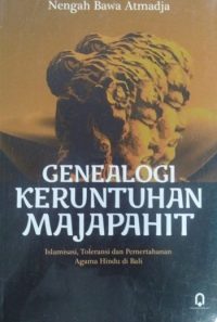 Genealogi Keruntuhan Majapahit -Islamisasi, Toleransi, dan Pemertahanan agama Hindu di Bali