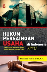 Hukum Persaingan Usaha di Indonesia (KPPU)