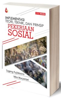 Implementasi Teori Teknik dan Prinsip Pekerjaan Sosial (Edisi Revisi)