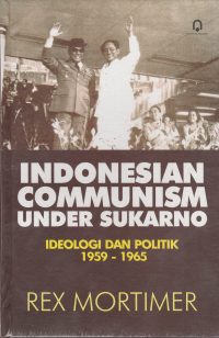 Indonesian Communism Under Soekarno (Ideologi dan Politik 1959 - 1965)