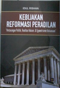 Kebijakan Reformasi Keadilan (Pertarungan Politik, Realitas Hukum dan Egosentrisme Kekuasaan)