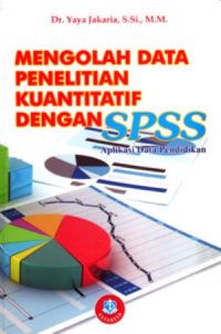 Mengolah Data Penelitian Kuantitatif dengan SPSS-Aplikasi Data Pendidikan