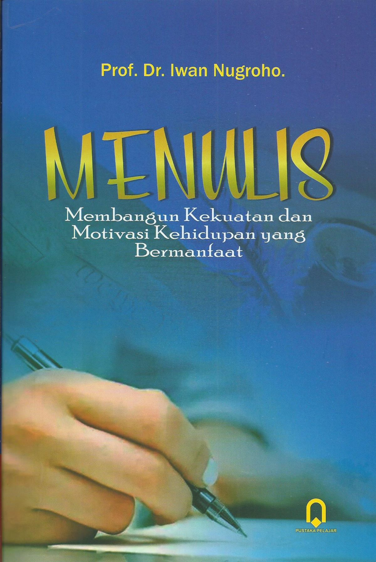 Menulis Membangun Kekuatan Dan Motivasi Kehidupan Yang Bermanfaat