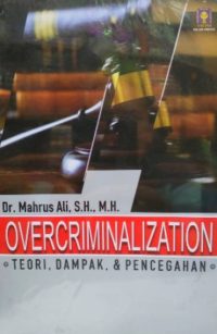 Overcriminalization (Teori, Dampak, dan Pencegahan)