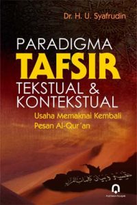 Paradigma Tafsir Tekstual dan Kontekstual (Usaha Memaknai Kembali Pesan Al-Qur'an)