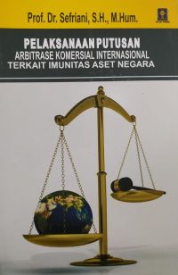 Pelaksanaan Putusan Arbitrase Komersial Internasional Terkait Imunitas Aset Negara
