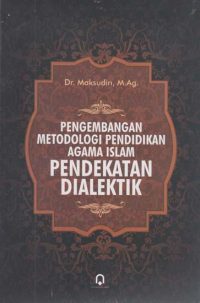 Pengembangan Metodologi Pendidikan Agama Islam Pendekatan Dialektika