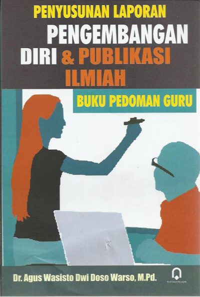 Penyusunan Laporan Pengembangan Diri Dan Publikasi Ilmiah (Buku Pedoman ...