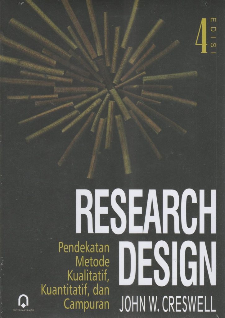 Research Design (Pendekatan Metode Kualitatif, Kuantitatif, dan Campuran) Ed. 4