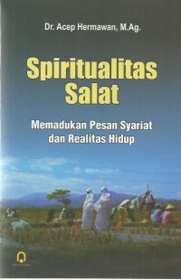 Spiritualitas Salat (Memadukan Pesan Syariat dan Realitas Hidup)