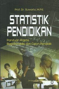 Statistik Pendidikan (Panduan Praktis Bagi Pendidik Dan Calon Pendidik)