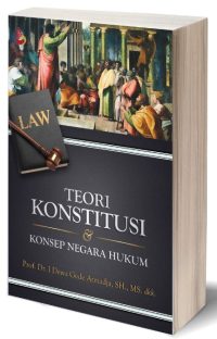 Teori Konstitusi dan Konsep Negara Hukum