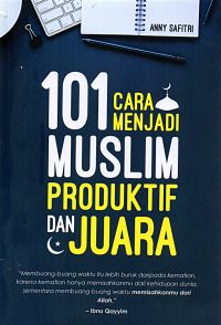 101 Cara Menjadi Muslim Produktif Dan Juara