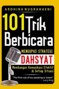 101 Trik Berbicara: Mengupas Strategi Dahsyat Membangun Komunikasi Efektif Di Setiap Situasi
