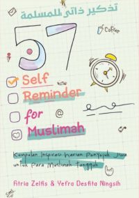 57 Self Reminder For Muslimah: Kumpulan Inspirasi Harapan Untuk Para Muslimah Tangguh