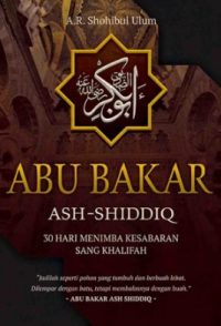 Abu Bakar Ash-Shiddiq: 30 Hari Menimba Kesabaran Sang Khalifah