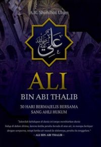 Ali Bin Abi Thalib: 30 Hari Bermajelis Bersama Sang Ahli Hukum
