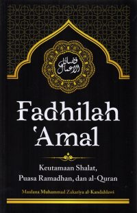 Fadhilah ‘Amal : Keutamaan Shalat, Puasa Ramadhan, Dan Al-Quran