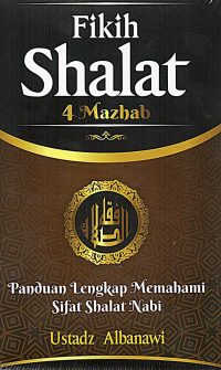 Fikih Shalat 4 Mazhab: Panduan Lengkap Memahami Sifat Shalat Nabi