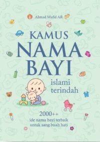 Kamus Nama Bayi Islami Terindah: Ide Nama Bayi Terbaik Untuk Sang Buah Hati