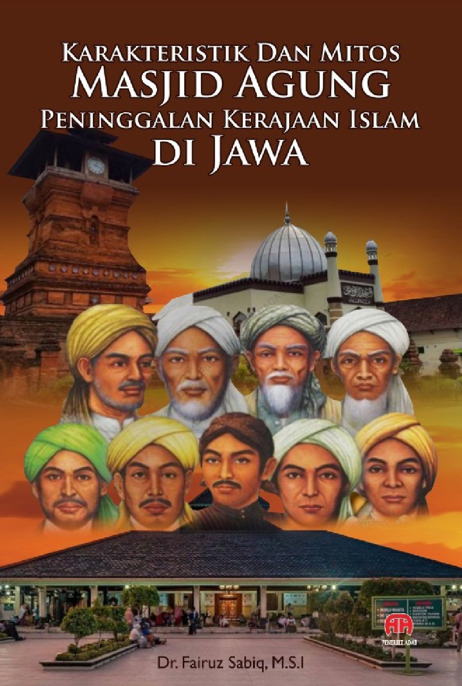 Karakteristik Dan Mitos Masjid Agung Peninggalan Kerajaan Islam Di Jawa ...