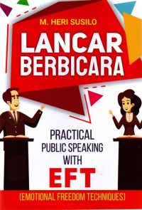 Lancar Berbicara: Practical Public Speaking With Eft (Emotional Freedom Techniques)