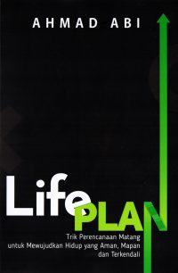 Life Plan: Trik Perencanaan Matang Untuk Mewujudkan Hidup Yang Aman, Mapan, Dan Terkendali