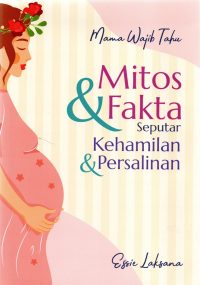 Mama Wajib Tahu: Mitos & Fakta Seputar Kehamilan & Persalinan