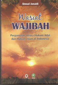 Wasiat Wajibah (Pergumulan antara Hukum Adat dan Hukum Islam di Indonesia)