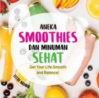 Aneka Smoothies Dan Minuman Sehat: Get Your Lofe Smooth And Balance